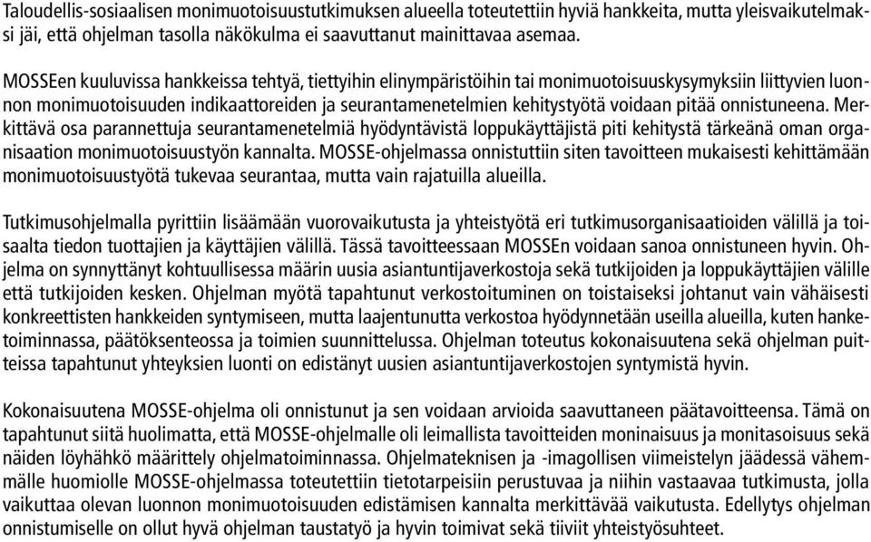 onnistuneena. Merkittävä osa parannettuja seurantamenetelmiä hyödyntävistä loppukäyttäjistä piti kehitystä tärkeänä oman organisaation monimuotoisuustyön kannalta.