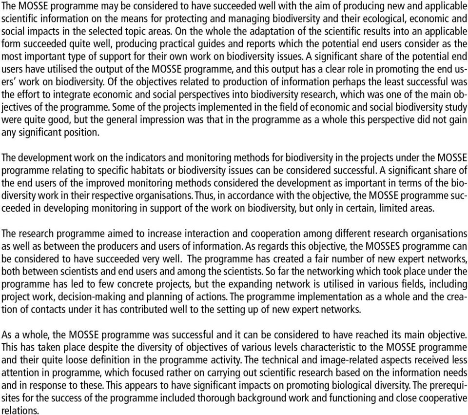 On the whole the adaptation of the scientific results into an applicable form succeeded quite well, producing practical guides and reports which the potential end users consider as the most important