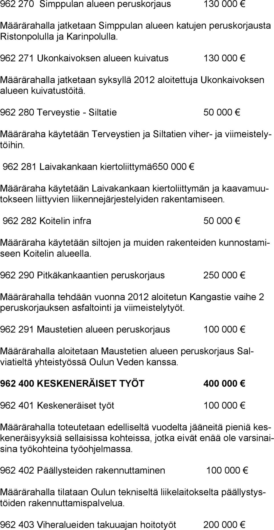 962 280 Terveystie - Siltatie 50 000 Määräraha käytetään Terveystien ja Siltatien viher- ja viimeistelytöihin.