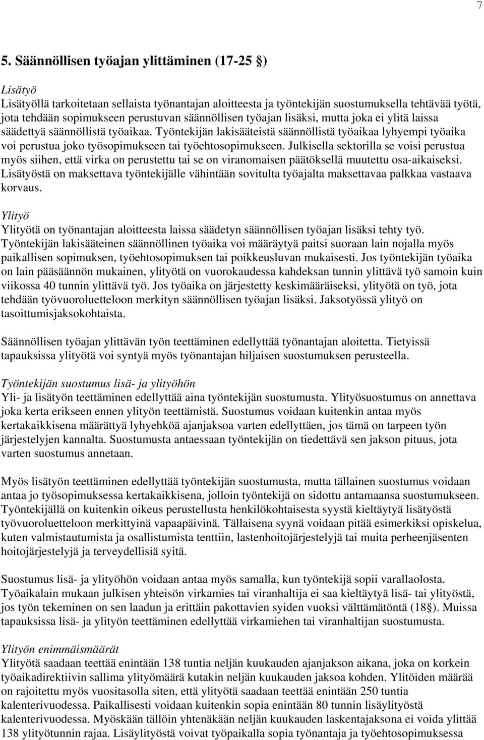 Työntekijän lakisääteistä säännöllistä työaikaa lyhyempi työaika voi perustua joko työsopimukseen tai työehtosopimukseen.