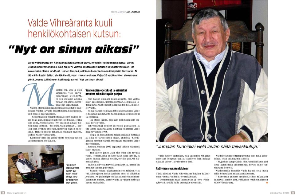 Ei jää väliin kesän teltat, eivätkä leirit, vaan mukana ollaan.