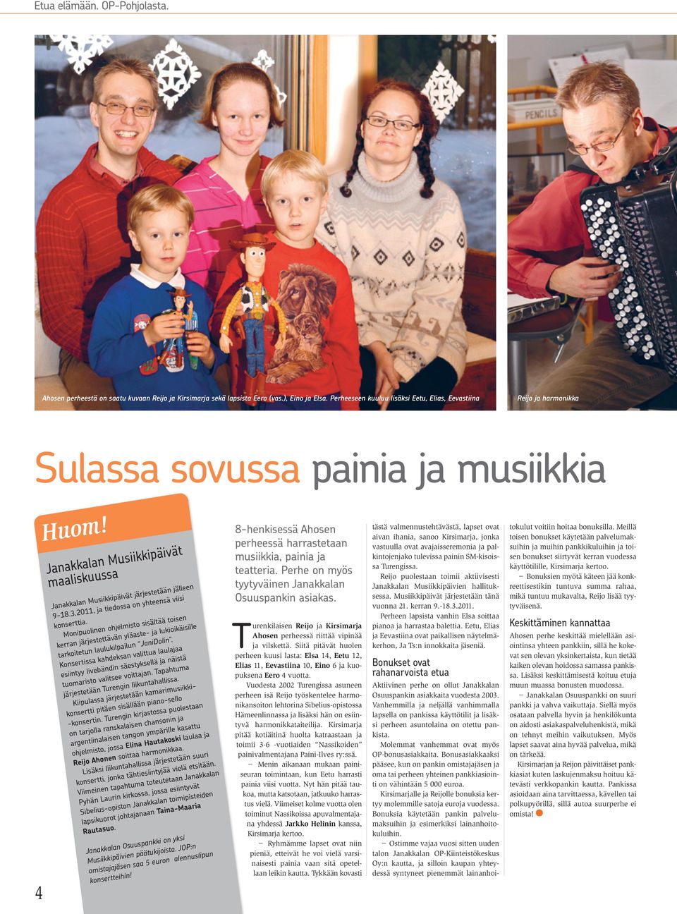 Janakkalan Musiikkipäivät maaliskuussa Janakkalan Musiikkipäivät järjestetään jälleen 9-18.3.2011, ja tiedossa on yhteensä viisi konserttia.