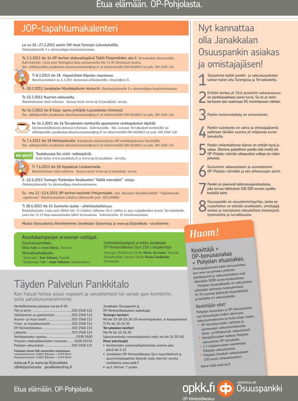 sähköpostilla janakkalan.ilmoittautumiset@op.fi tai tekstiviestillä 050-4420023 tai puh. 010 2568 120. Ti 8.3.2011 klo 18 Hippohiihdot Kiipulan maastossa. Ilmoittautumiset su 6.3.2011 mennessä sähköpostilla: eituuri@sci.