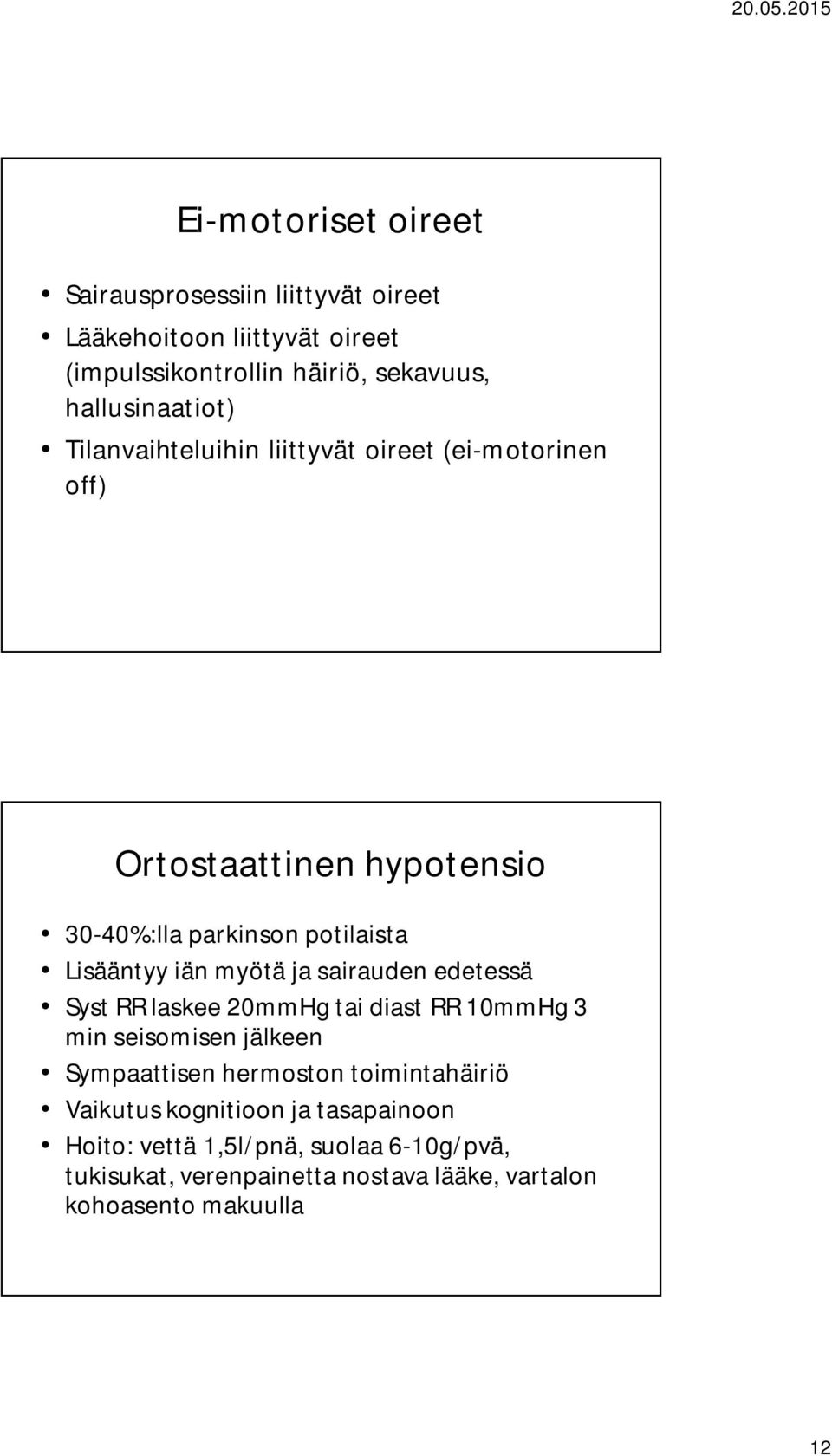 Lisääntyy iän myötä ja sairauden edetessä Syst RR laskee 20mmHg tai diast RR 10mmHg 3 min seisomisen jälkeen Sympaattisen hermoston