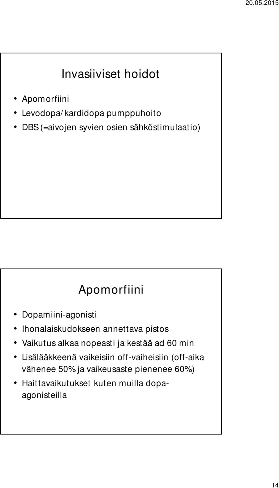 Vaikutus alkaa nopeasti ja kestää ad 60 min Lisälääkkeenä vaikeisiin off-vaiheisiin