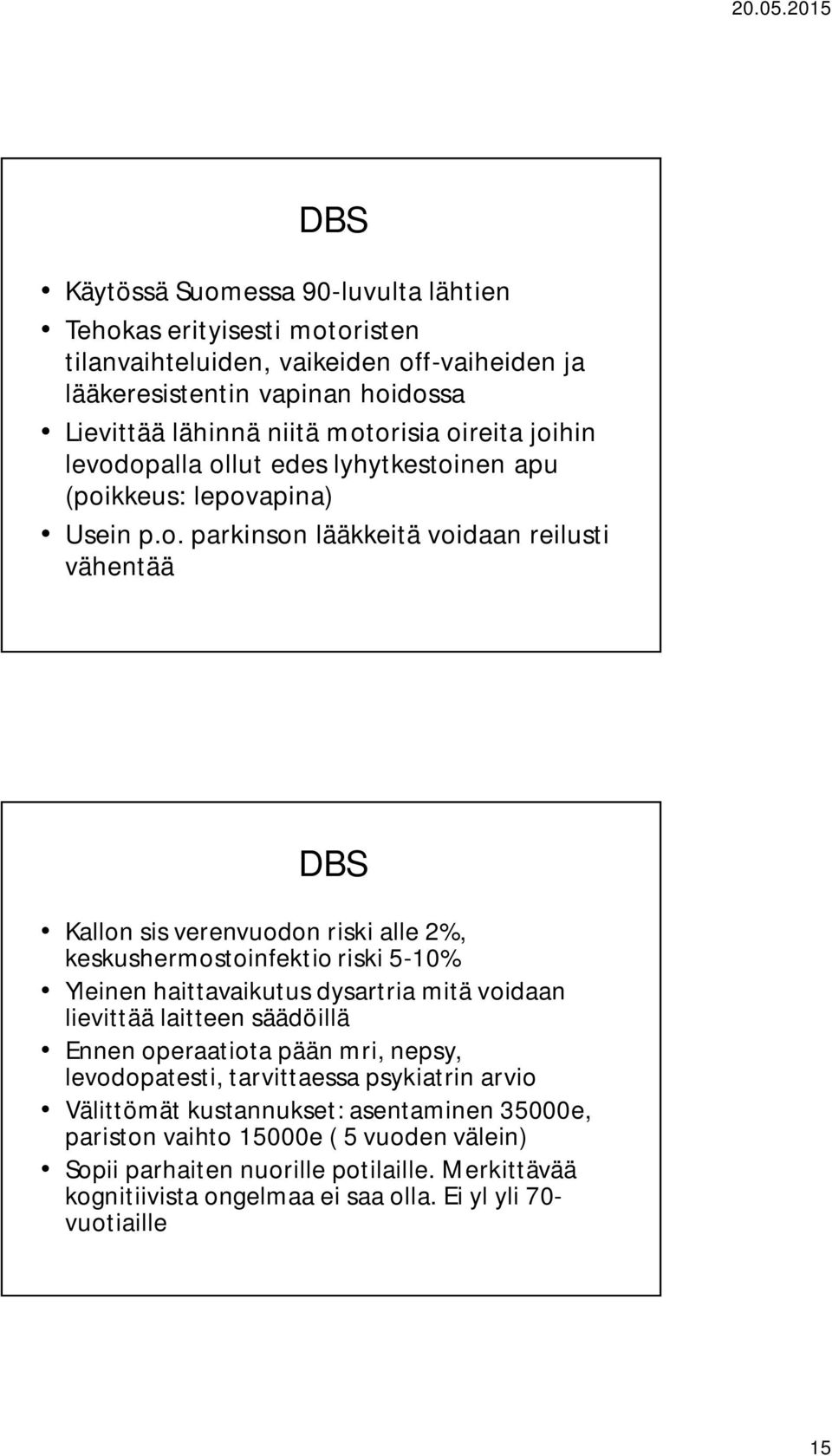 keskushermostoinfektio riski 5-10% Yleinen haittavaikutus dysartria mitä voidaan lievittää laitteen säädöillä Ennen operaatiota pään mri, nepsy, levodopatesti, tarvittaessa psykiatrin