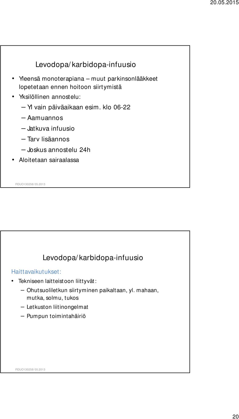 klo 06-22 Aamuannos Jatkuva infuusio Tarv lisäannos Joskus annostelu 24h Aloitetaan sairaalassa FIDUO130258/05.