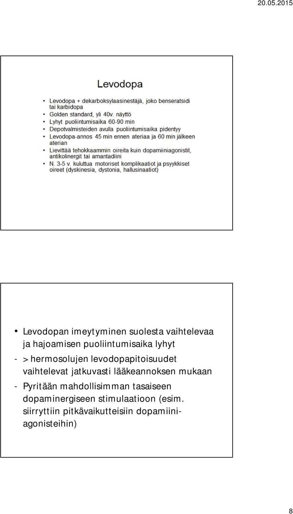 jatkuvasti lääkeannoksen mukaan - Pyritään mahdollisimman tasaiseen