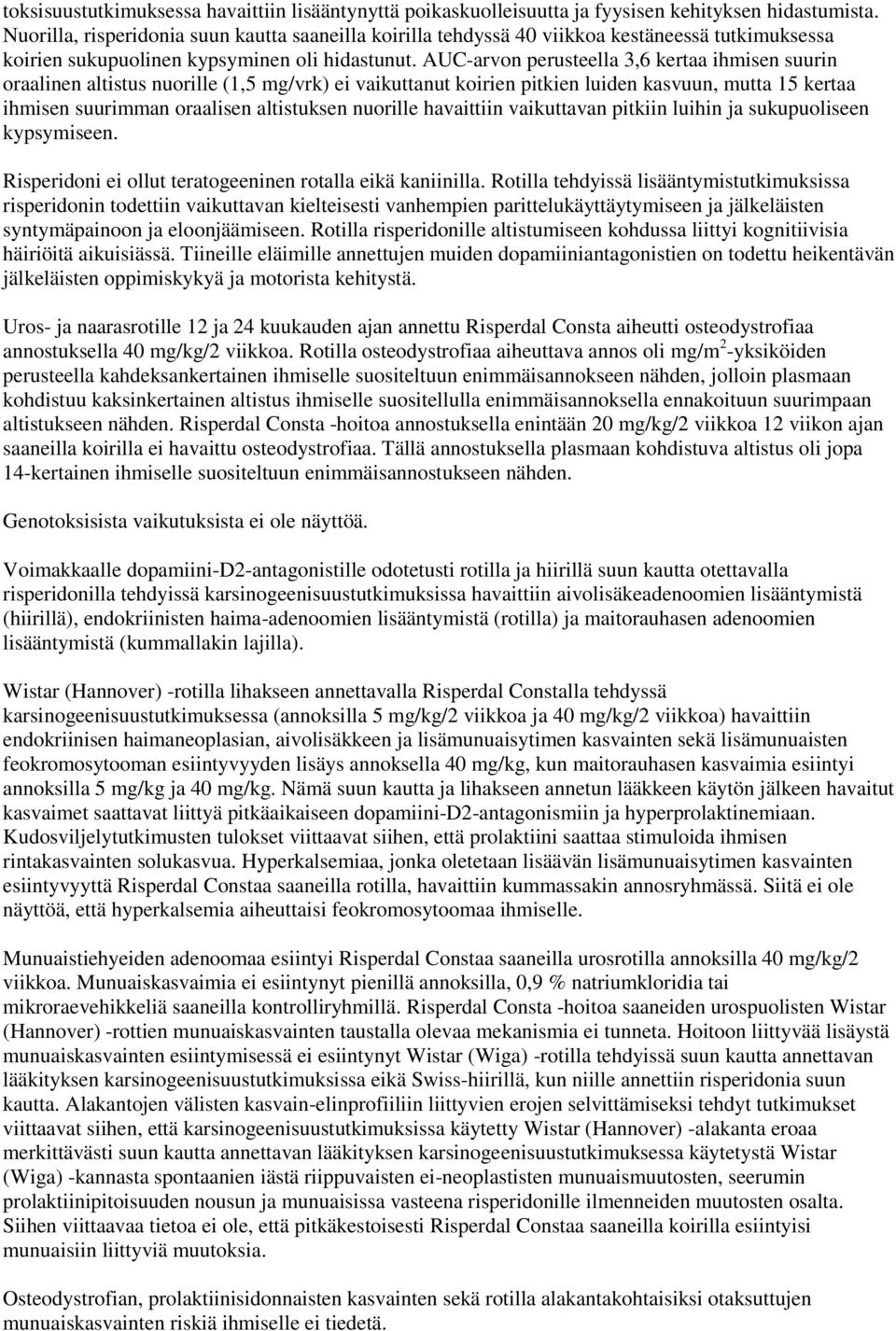 AUC-arvon perusteella 3,6 kertaa ihmisen suurin oraalinen altistus nuorille (1,5 mg/vrk) ei vaikuttanut koirien pitkien luiden kasvuun, mutta 15 kertaa ihmisen suurimman oraalisen altistuksen