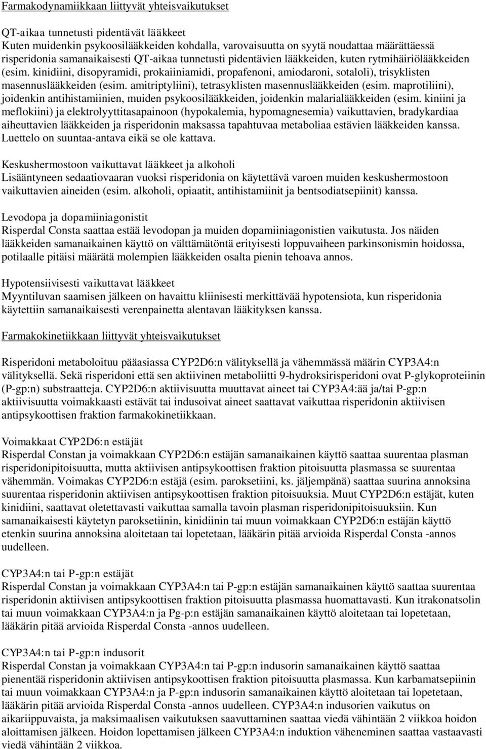 kinidiini, disopyramidi, prokaiiniamidi, propafenoni, amiodaroni, sotaloli), trisyklisten masennuslääkkeiden (esim. amitriptyliini), tetrasyklisten masennuslääkkeiden (esim.