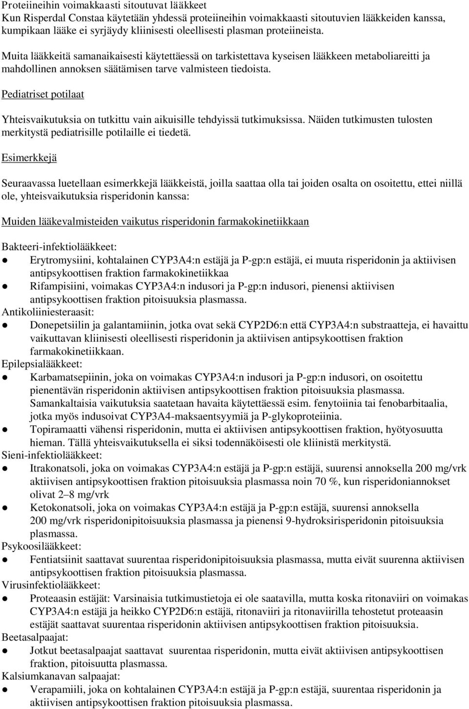 Pediatriset potilaat Yhteisvaikutuksia on tutkittu vain aikuisille tehdyissä tutkimuksissa. Näiden tutkimusten tulosten merkitystä pediatrisille potilaille ei tiedetä.