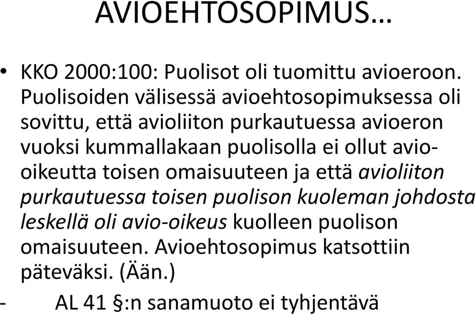 kummallakaan puolisolla ei ollut aviooikeutta toisen omaisuuteen ja että avioliiton purkautuessa toisen