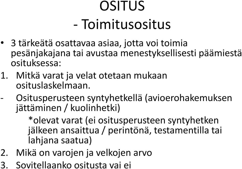 - Ositusperusteen syntyhetkellä (avioerohakemuksen jättäminen / kuolinhetki) *olevat varat (ei ositusperusteen