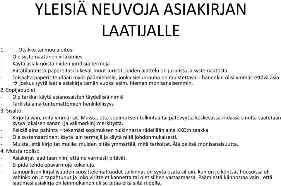 systemaattista - Toisaalta paperit tehdään myös päämiehelle, jonka sielunrauha on muistettava = hänenkin olisi ymmärrettävä asia joskus syytä laatia asiakirja tämän vuoksi esim.