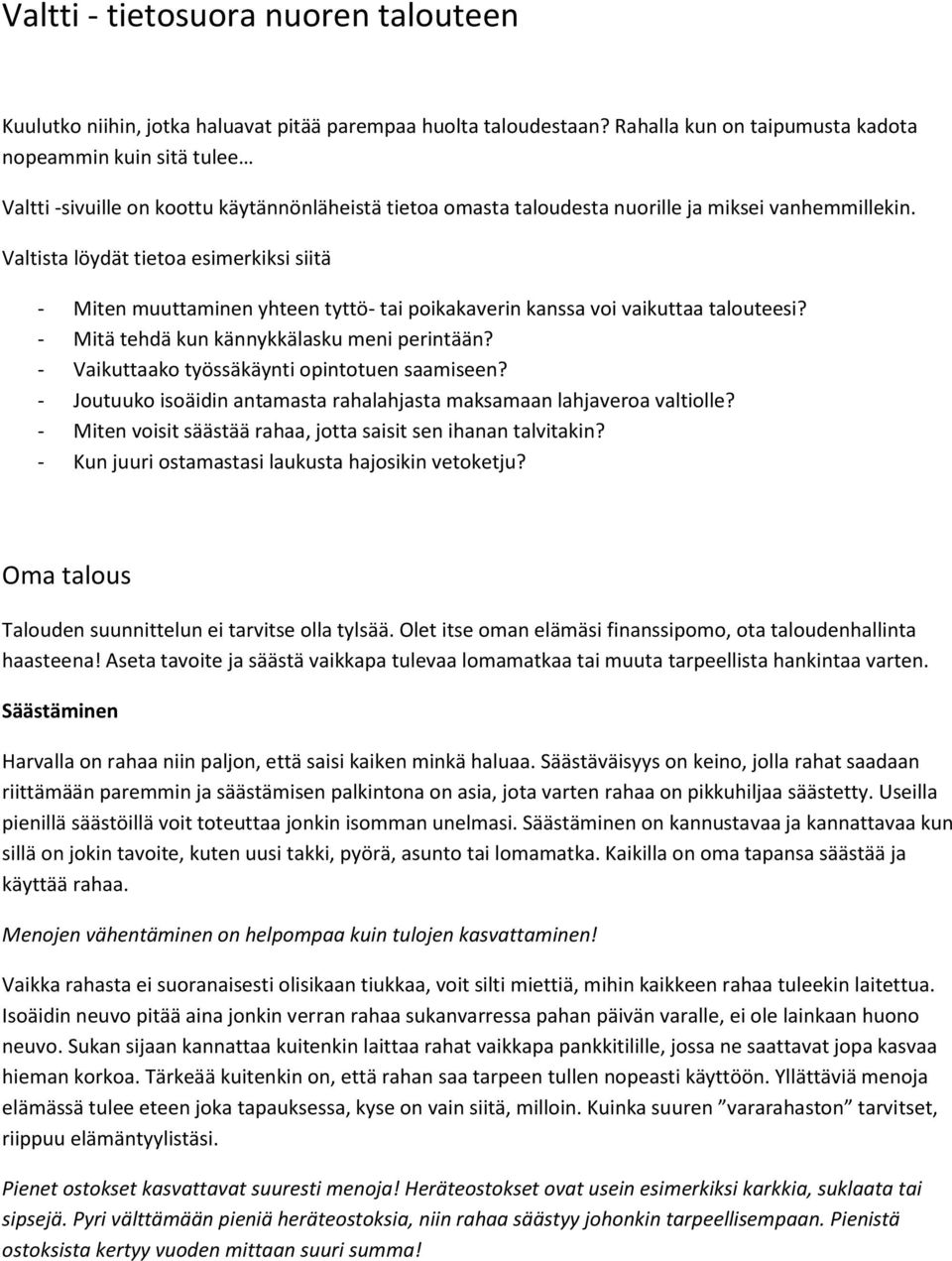 Valtista löydät tietoa esimerkiksi siitä - Miten muuttaminen yhteen tyttö- tai poikakaverin kanssa voi vaikuttaa talouteesi? - Mitä tehdä kun kännykkälasku meni perintään?