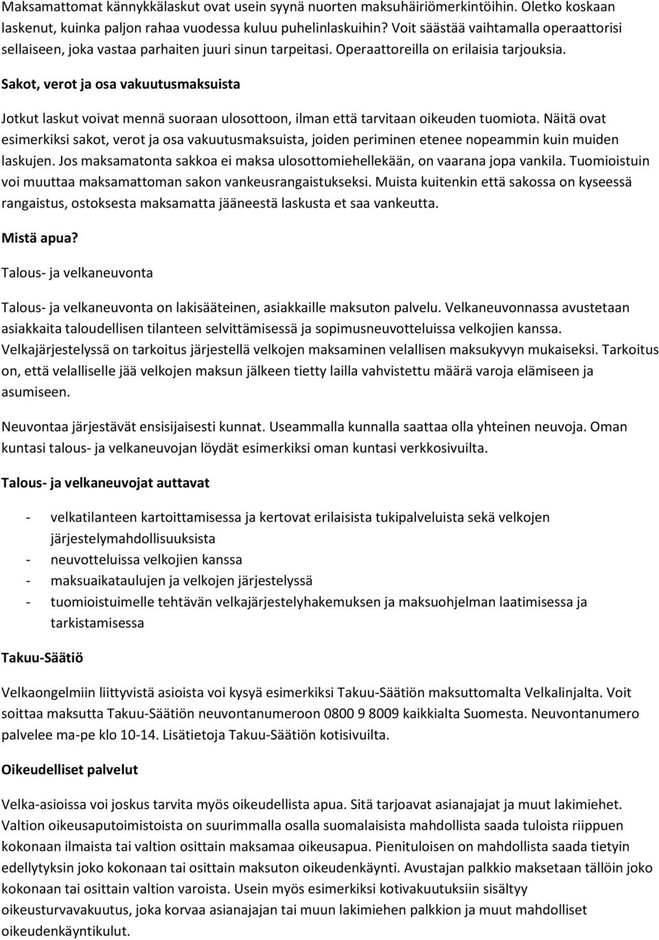 Sakot, verot ja osa vakuutusmaksuista Jotkut laskut voivat mennä suoraan ulosottoon, ilman että tarvitaan oikeuden tuomiota.