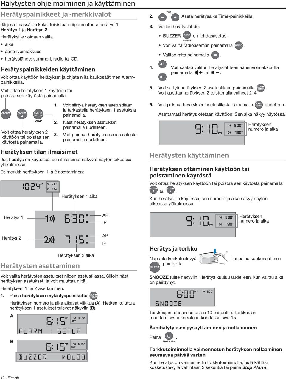 Voit ottaa herätyksen 1 käyttöön tai poistaa sen käytöstä painamalla. Voit ottaa herätyksen 2 käyttöön tai poistaa sen käytöstä painamalla. Herätyksen tilan ilmaisimet 1.