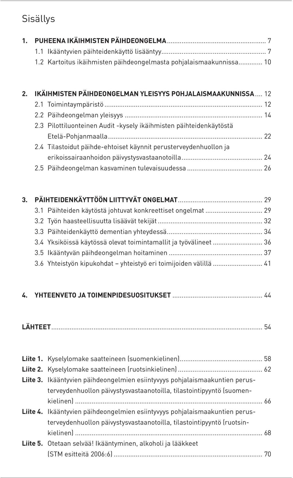 3 Pilottiluonteinen Audit -kysely ikäihmisten päihteidenkäytöstä Etelä-Pohjanmaalla... 22 2.4 Tilastoidut päihde-ehtoiset käynnit perusterveydenhuollon ja erikoissairaanhoidon päivystysvastaanotoilla.