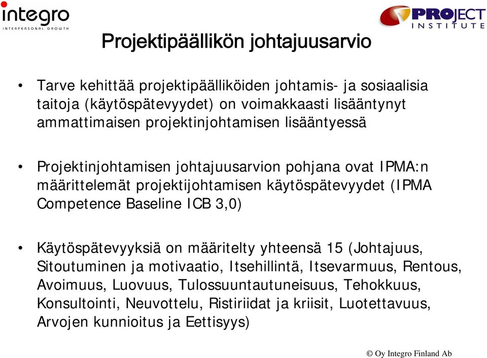 käytöspätevyydet (IPMA Competence Baseline ICB 3,0) Käytöspätevyyksiä on määritelty yhteensä 15 (Johtajuus, Sitoutuminen ja motivaatio, Itsehillintä,