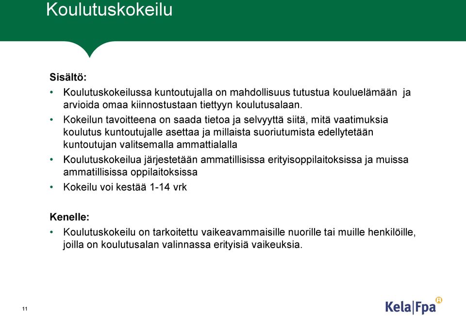 kuntoutujan valitsemalla ammattialalla Koulutuskokeilua järjestetään ammatillisissa erityisoppilaitoksissa ja muissa ammatillisissa oppilaitoksissa Kokeilu