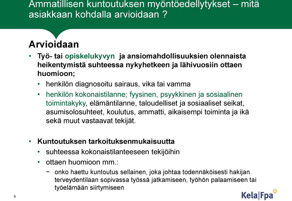 henkilön kokonaistilanne; fyysinen, psyykkinen ja sosiaalinen toimintakyky, elämäntilanne, taloudelliset ja sosiaaliset seikat, asumisolosuhteet, koulutus, ammatti, aikaisempi toiminta