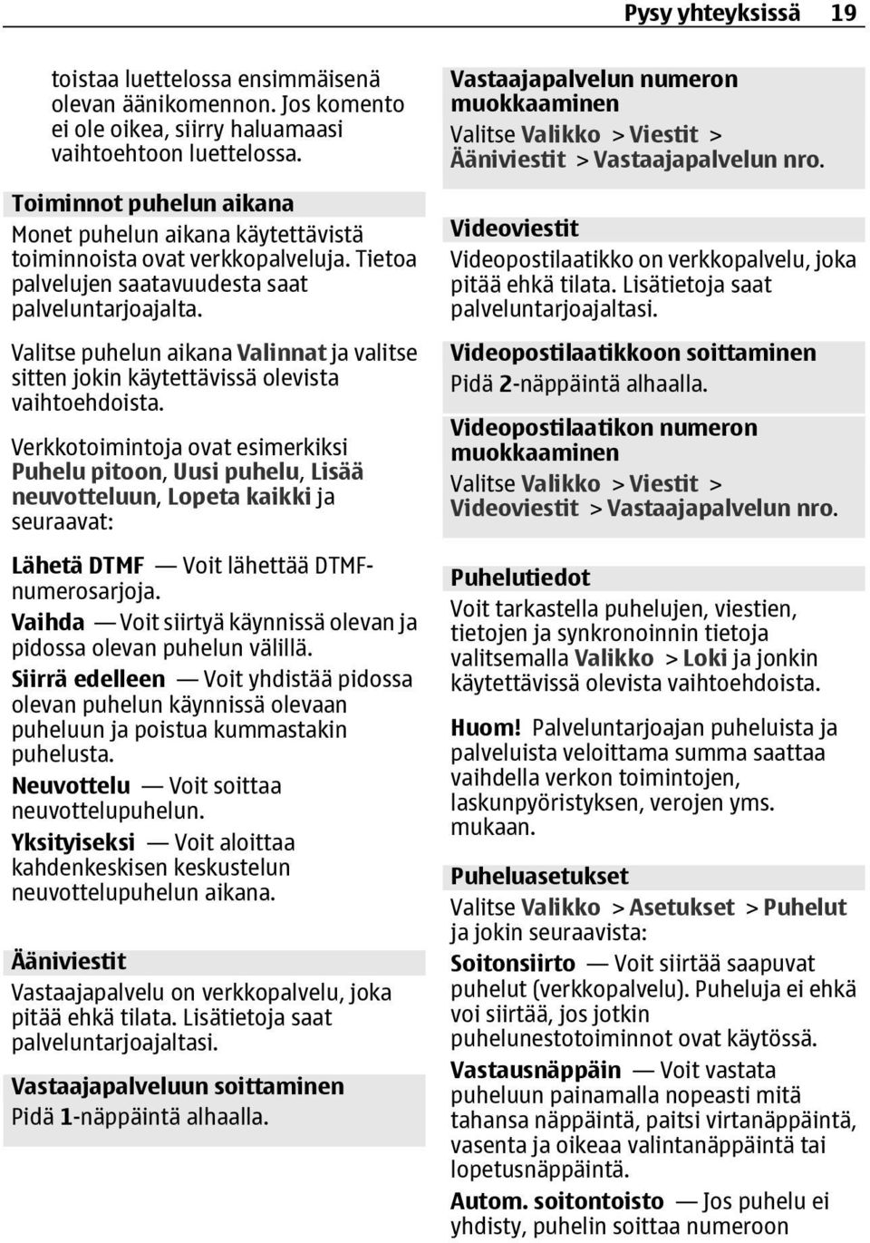 Valitse puhelun aikana Valinnat ja valitse sitten jokin käytettävissä olevista vaihtoehdoista.