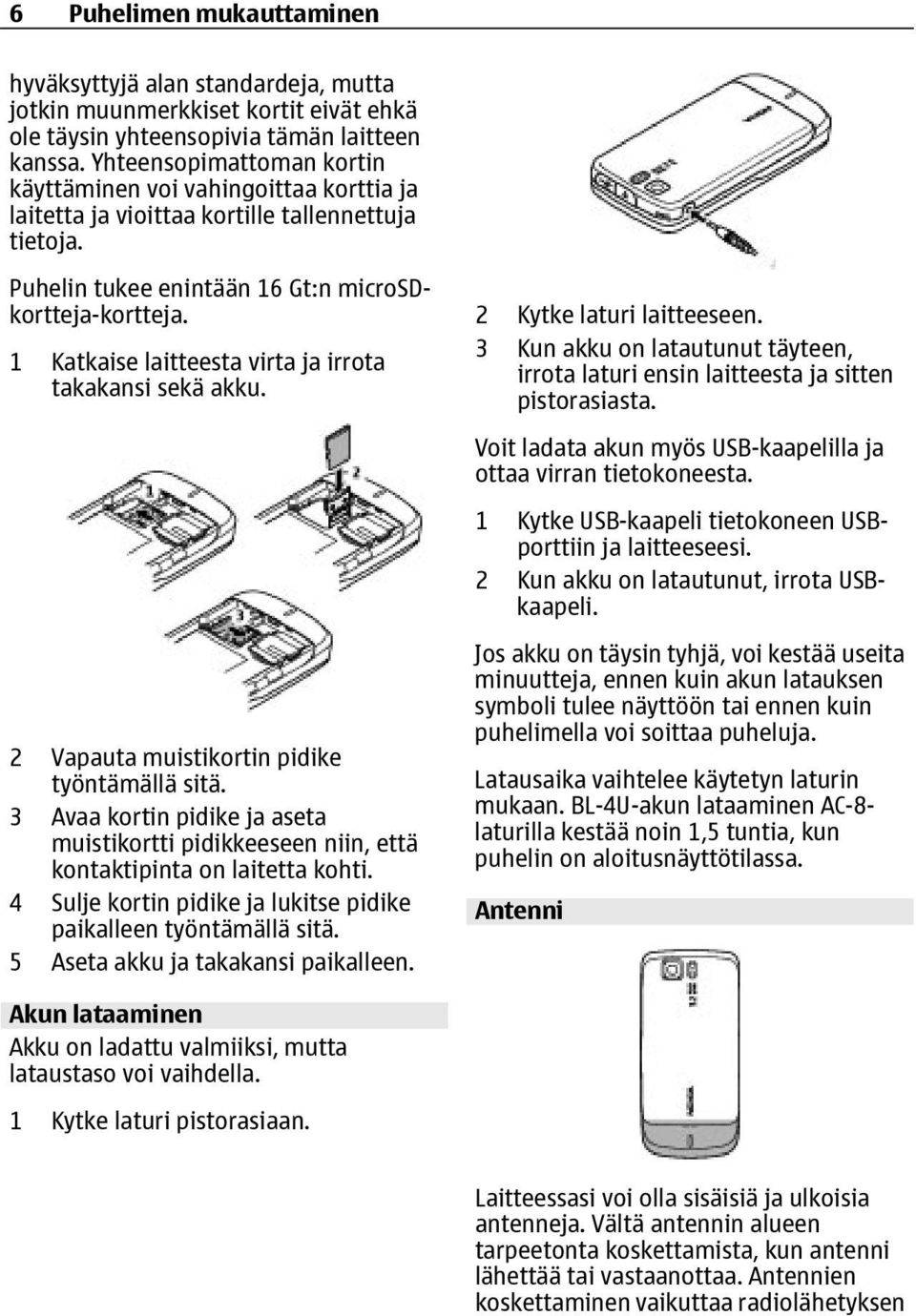 1 Katkaise laitteesta virta ja irrota takakansi sekä akku. 2 Vapauta muistikortin pidike työntämällä sitä.