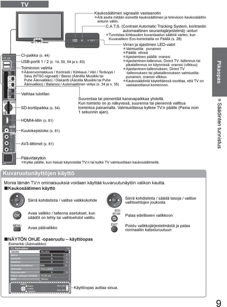 Äänivalikko) / Balanssi / Automaattinen viritys (s. 34 ja s. 35) Kaukosäätimen signaalin vastaanotin Älä aseta mitään esinettä kaukosäätimen ja television kaukosäädön anturin väliin. C.A.T.S.