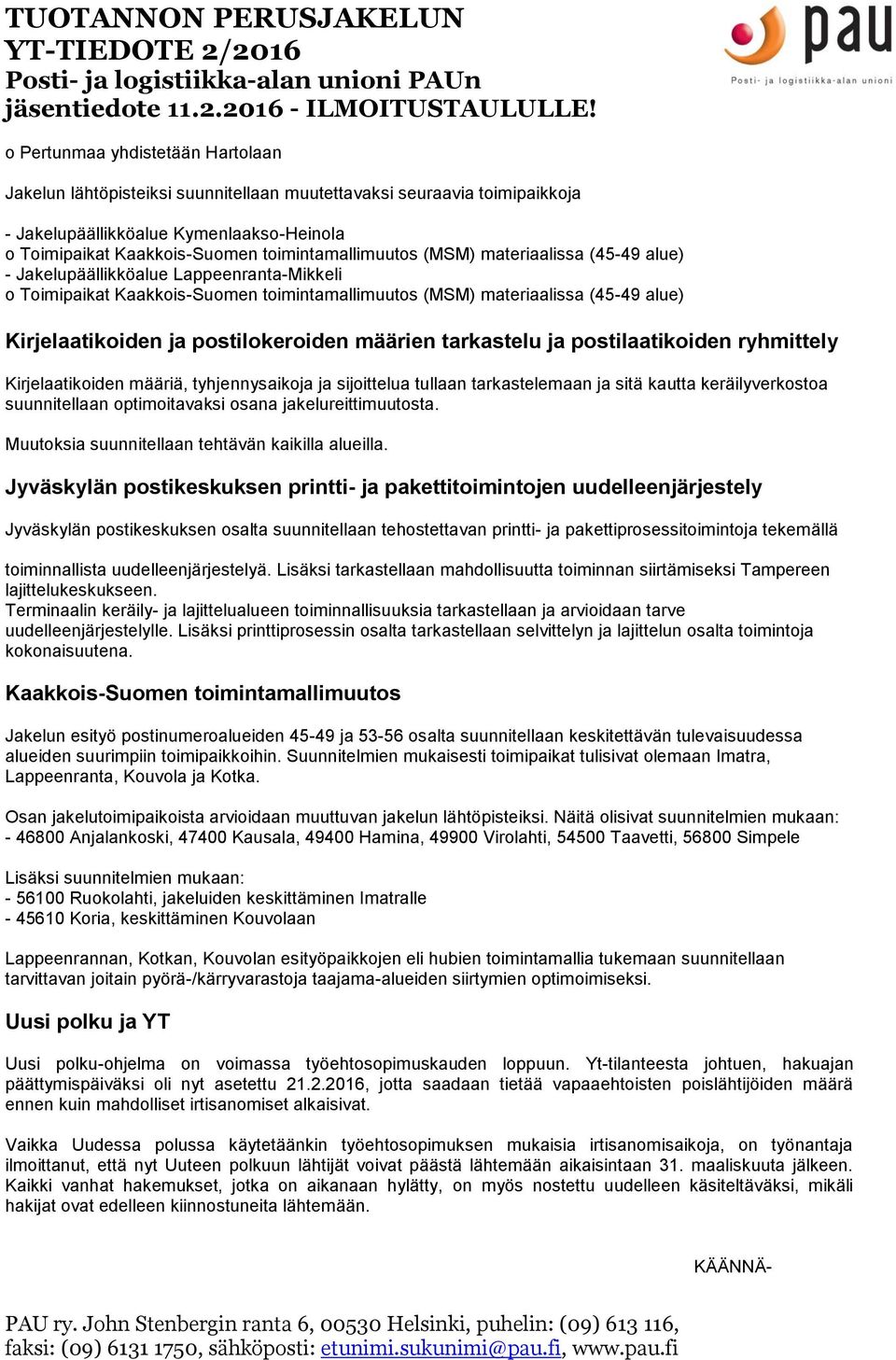 postilokeroiden määrien tarkastelu ja postilaatikoiden ryhmittely Kirjelaatikoiden määriä, tyhjennysaikoja ja sijoittelua tullaan tarkastelemaan ja sitä kautta keräilyverkostoa suunnitellaan