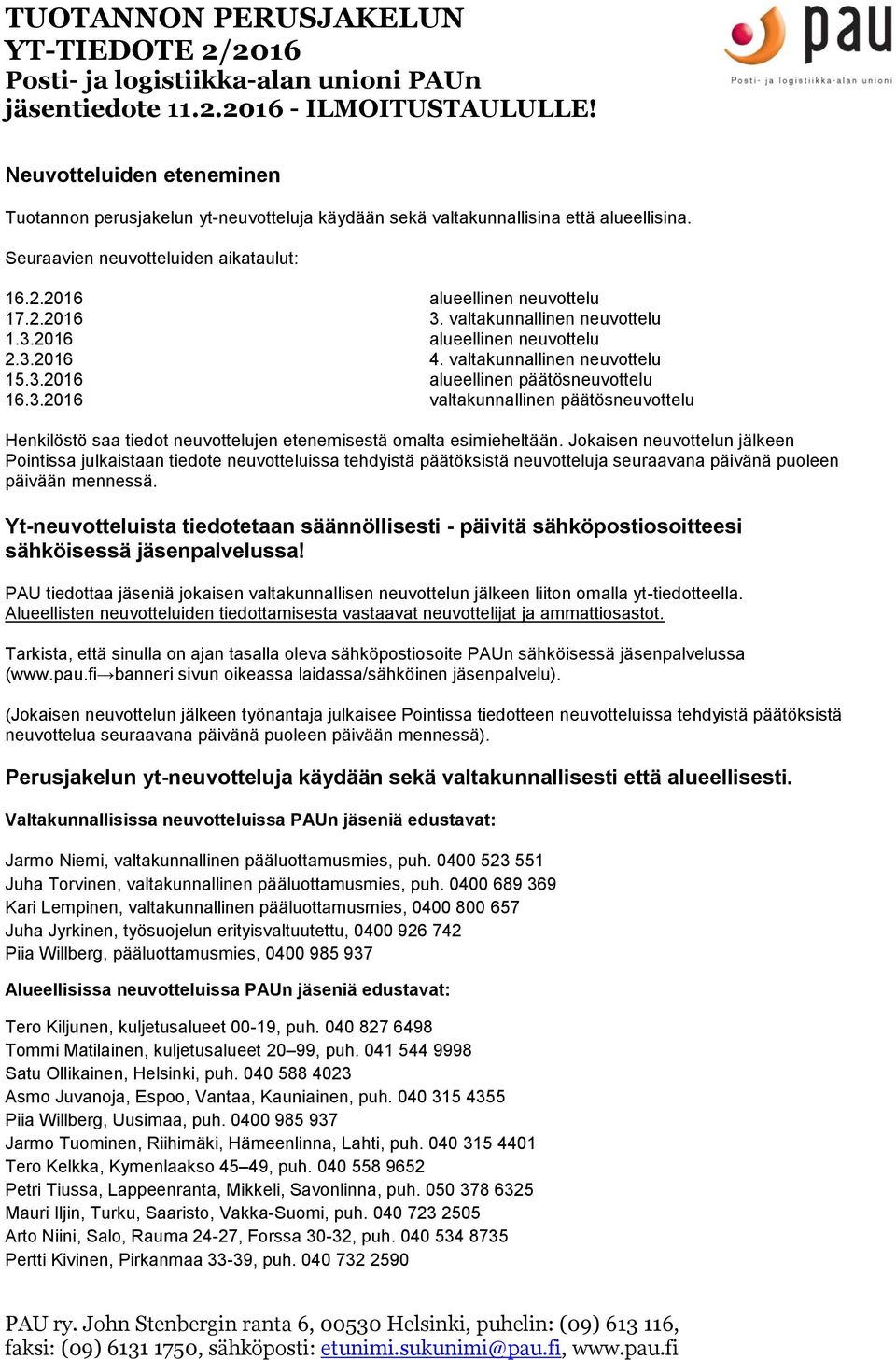 Jokaisen neuvottelun jälkeen Pointissa julkaistaan tiedote neuvotteluissa tehdyistä päätöksistä neuvotteluja seuraavana päivänä puoleen päivään mennessä.