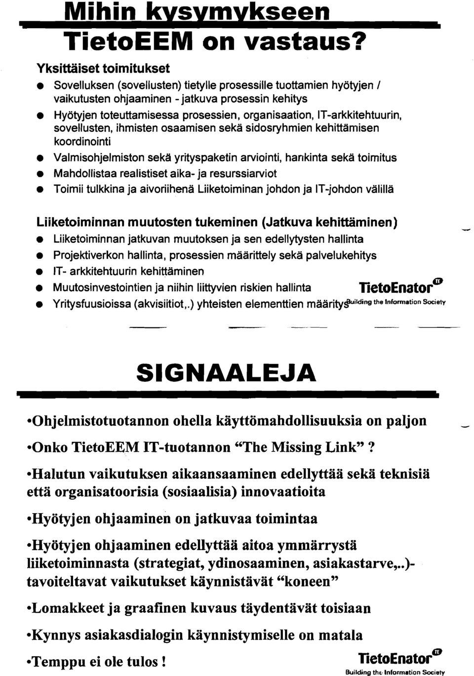 IT-arkkitehtuurin, sovellusten, ihmisten osaamisen sekä sidosryhmien kehittänmiisen koordinointi Valmisohjelmiston sekä yrityspaketin arviointi, hankinta sekä toimitus Mahdollistaa realistiset aika-