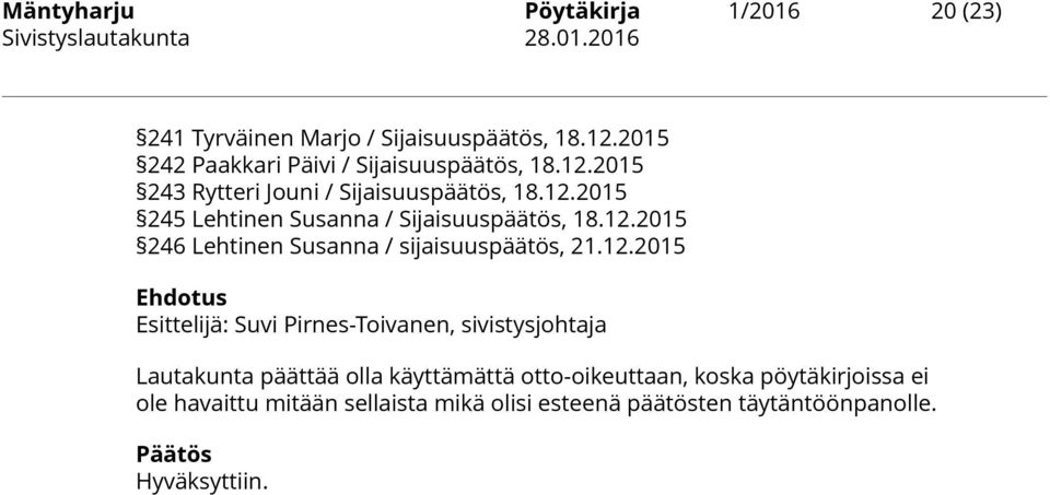 12.2015 246 Lehtinen Susanna / sijaisuuspäätös, 21.12.2015 Lautakunta päättää olla käyttämättä otto-oikeuttaan,