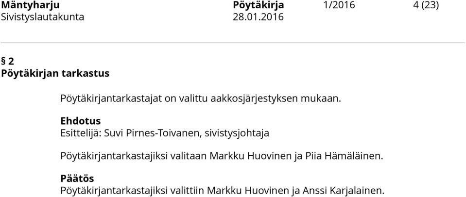 Pöytäkirjantarkastajiksi valitaan Markku Huovinen ja Piia