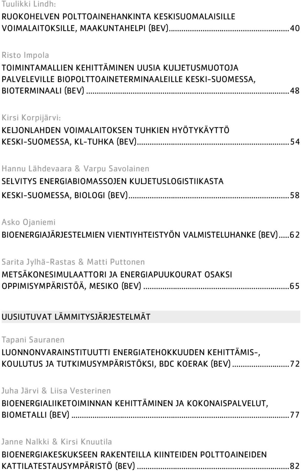 ..48 Kirsi Korpijärvi: KELJONLAHDEN VOIMALAITOKSEN TUHKIEN HYÖTYKÄYTTÖ KESKI-SUOMESSA, KL-TUHKA (BEV).