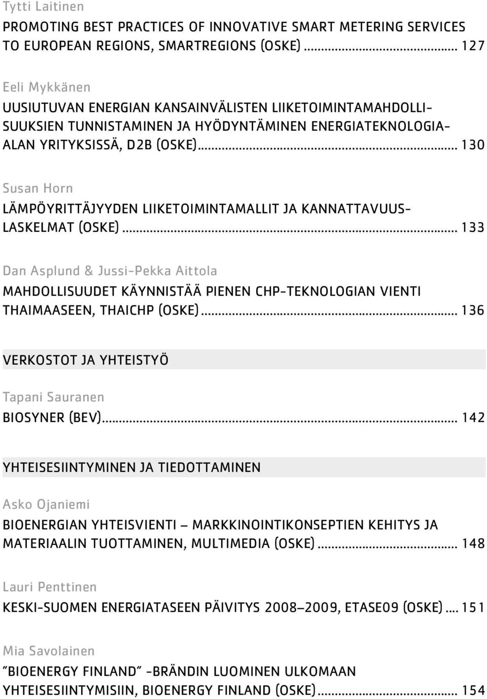 .. 130 Susan Horn LÄMPÖYRITTÄJYYDEN LIIKETOIMINTAMALLIT JA KANNATTAVUUS- LASKELMAT (OSKE).