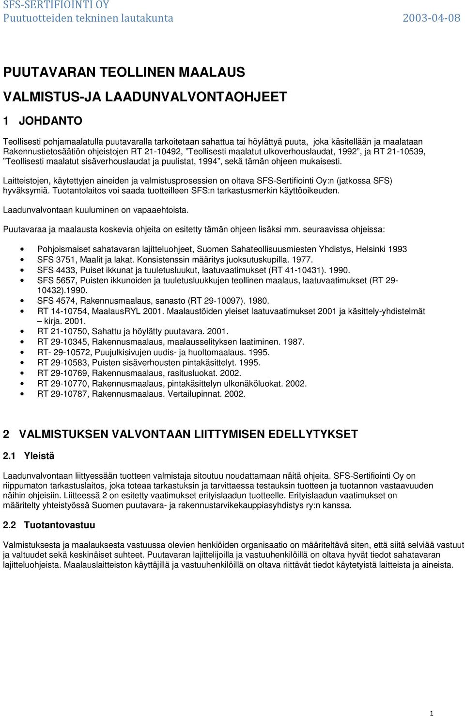 Laitteistojen, käytettyjen aineiden ja valmistusprosessien on oltava SFS-Sertifiointi Oy:n (jatkossa SFS) hyväksymiä. Tuotantolaitos voi saada tuotteilleen SFS:n tarkastusmerkin käyttöoikeuden.