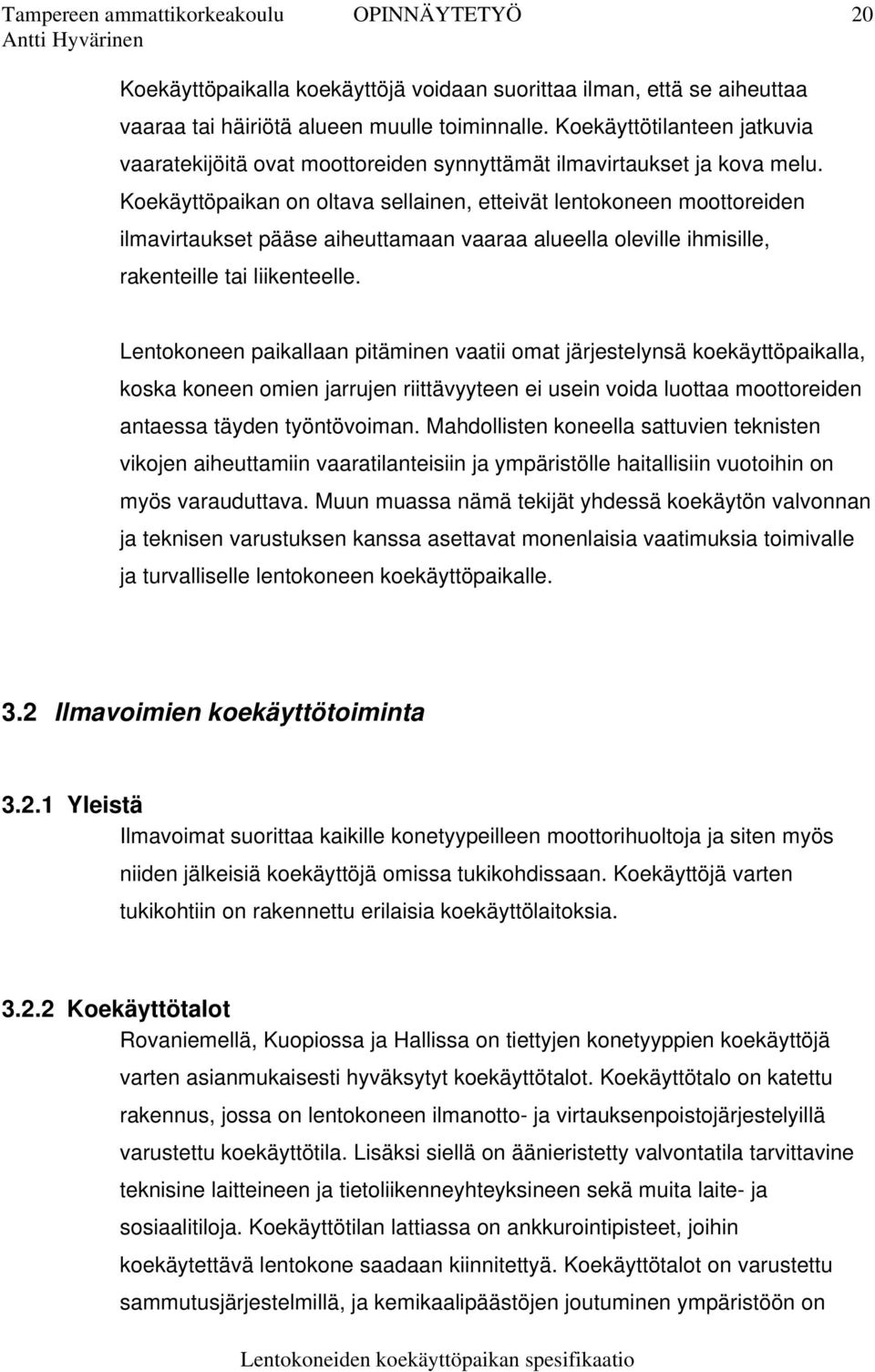 Koekäyttöpaikan on oltava sellainen, etteivät lentokoneen moottoreiden ilmavirtaukset pääse aiheuttamaan vaaraa alueella oleville ihmisille, rakenteille tai liikenteelle.