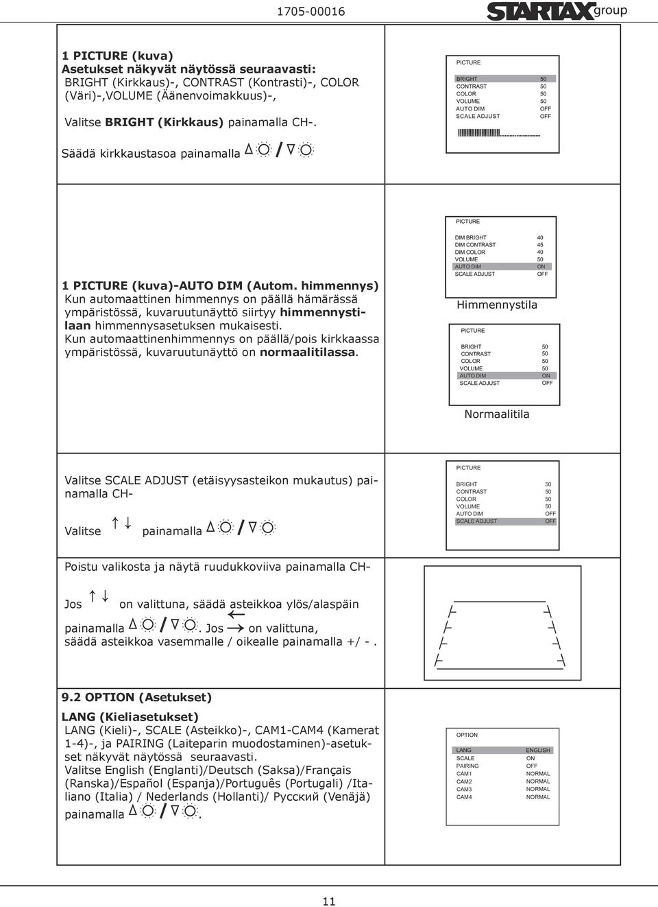 himmennys) Kun automaattinen himmennys on päällä hämärässä ympäristössä, kuvaruutunäyttö siirtyy himmennystilaan himmennysasetuksen mukaisesti.