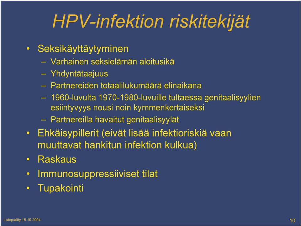 noin kymmenkertaiseksi Partnereilla havaitut genitaalisyylät Ehkäisypillerit (eivät lisää infektioriskiä