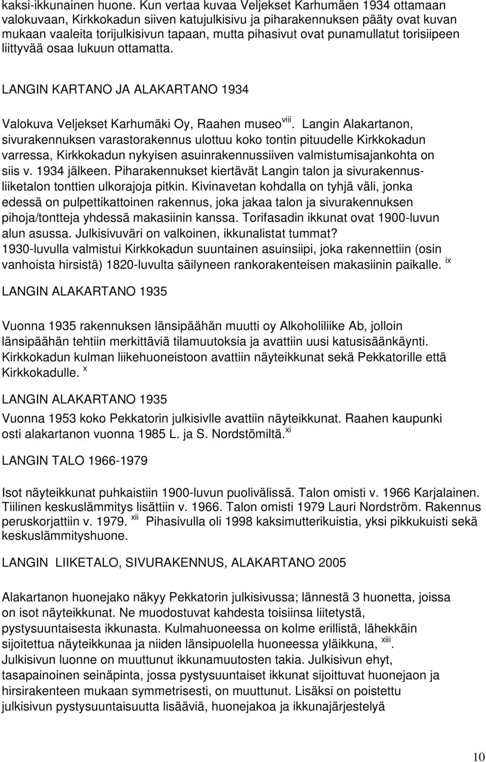 punamullatut torisiipeen liittyvää osaa lukuun ottamatta. LANGIN KARTANO JA ALAKARTANO 1934 Valokuva Veljekset Karhumäki Oy, Raahen museo viii.