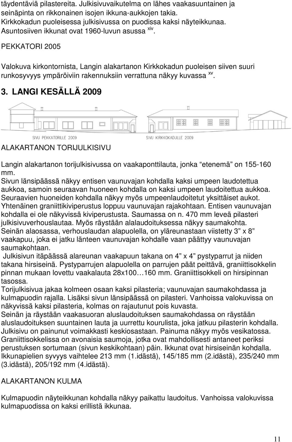 PEKKATORI 2005 Valokuva kirkontornista, Langin alakartanon Kirkkokadun puoleisen siiven suuri runkosyvyys ympäröiviin rakennuksiin verrattuna näkyy kuvassa xv. 3.