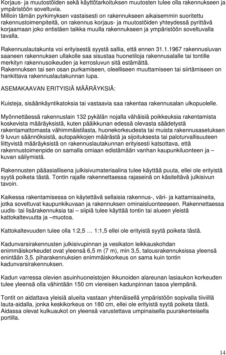 rakennukseen ja ympäristöön soveltuvalla tavalla. Rakennuslautakunta voi erityisestä syystä sallia, että ennen 31.