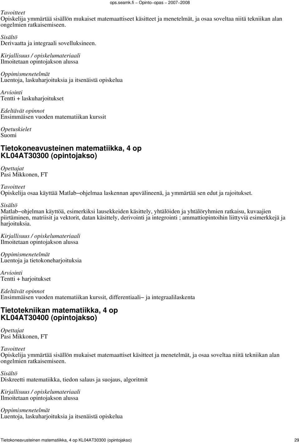 matematiikka, 4 op KL04AT30300 (opintojakso) Pasi Mikkonen, FT Opiskelija osaa käyttää Matlab ohjelmaa laskennan apuvälineenä, ja ymmärtää sen edut ja rajoitukset.