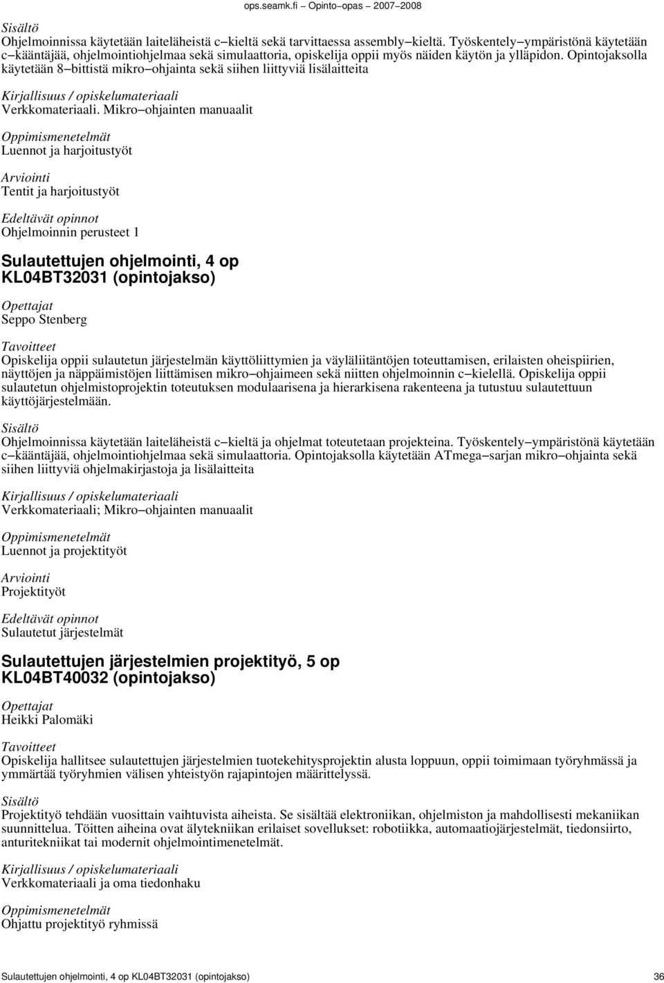 Opintojaksolla käytetään 8 bittistä mikro ohjainta sekä siihen liittyviä lisälaitteita Verkkomateriaali.