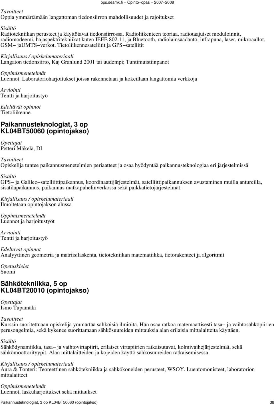 Tietoliikennesateliitit ja GPS sateliitit Langaton tiedonsiirto, Kaj Granlund 2001 tai uudempi; Tuntimuistiinpanot Luennot.