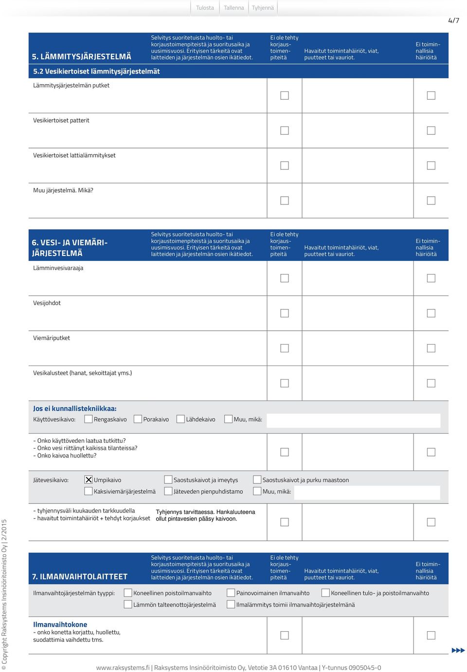 2 Vesikiertoiset lämmitysjärjestelmät Lämmitysjärjestelmän putket Vesikiertoiset patterit Vesikiertoiset lattialämmitykset Muu järjestelmä. Mikä? 6.