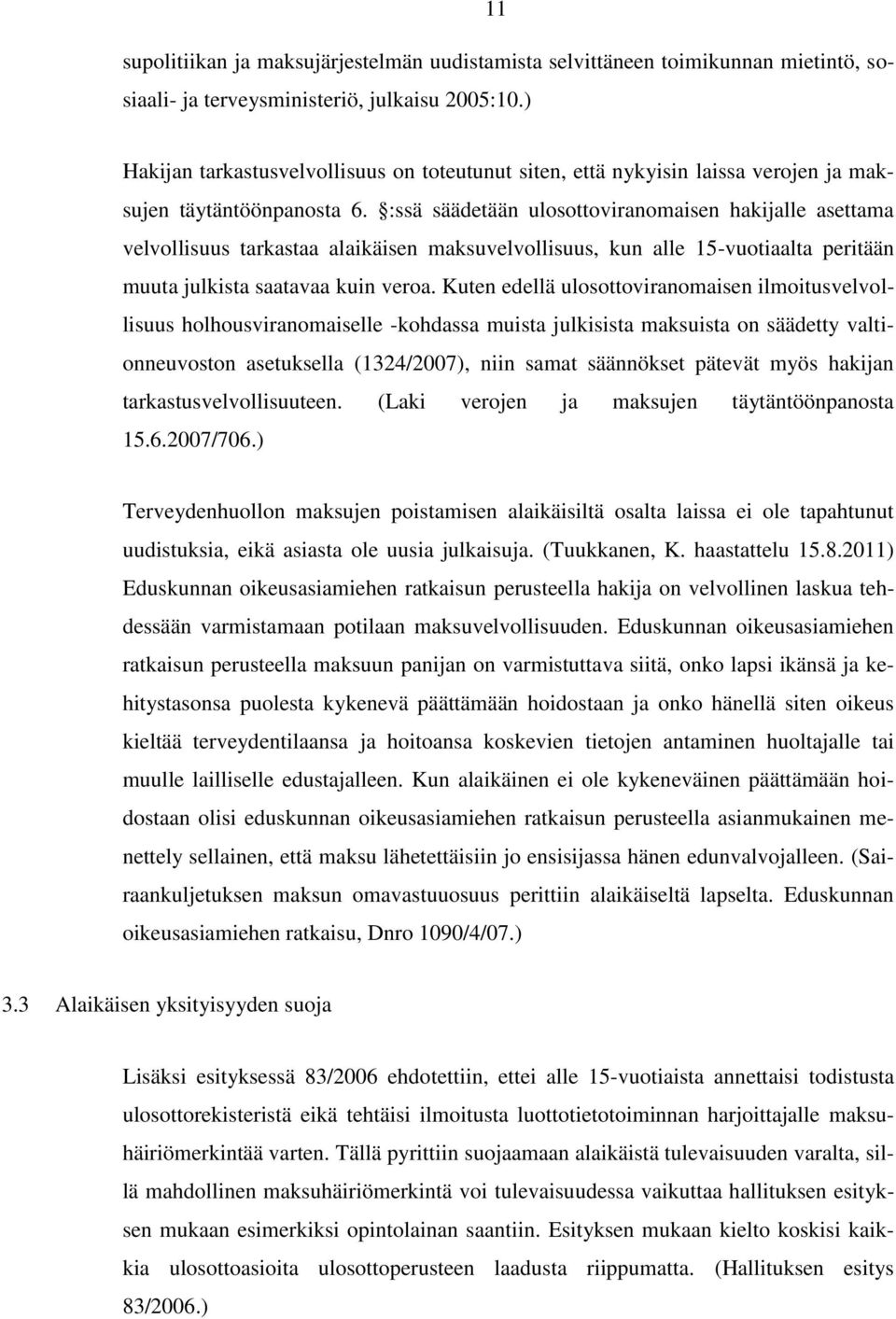 :ssä säädetään ulosottoviranomaisen hakijalle asettama velvollisuus tarkastaa alaikäisen maksuvelvollisuus, kun alle 15-vuotiaalta peritään muuta julkista saatavaa kuin veroa.