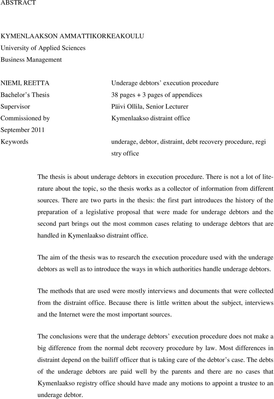 about underage debtors in execution procedure. There is not a lot of literature about the topic, so the thesis works as a collector of information from different sources.