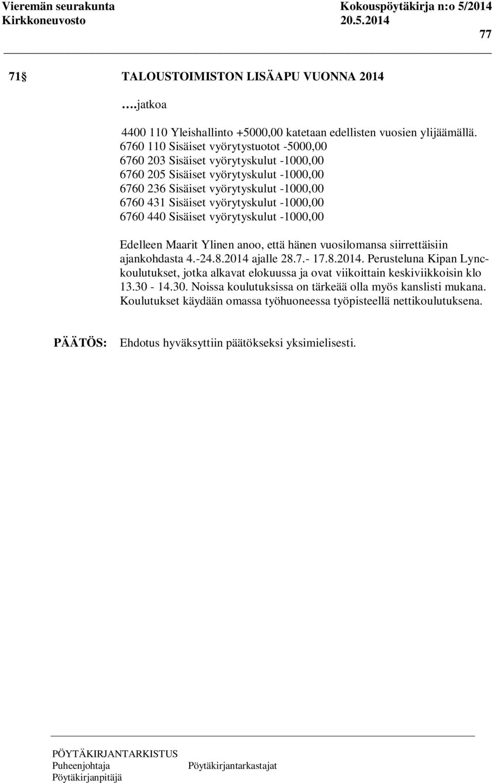 -1000,00 6760 440 Sisäiset vyörytyskulut -1000,00 Edelleen Maarit Ylinen anoo, että hänen vuosilomansa siirrettäisiin ajankohdasta 4.-24.8.2014 