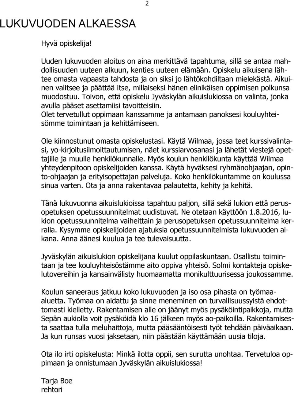 Toivon, että opiskelu Jyväskylän aikuislukiossa on valinta, jonka avulla pääset asettamiisi tavoitteisiin.